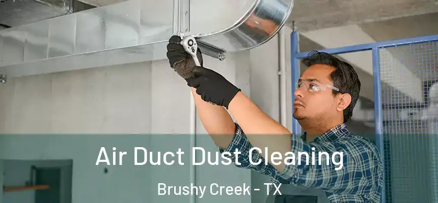 Air Duct Dust Cleaning Brushy Creek - TX