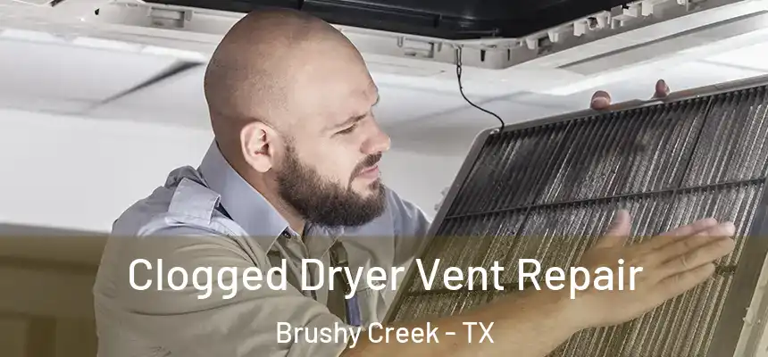 Clogged Dryer Vent Repair Brushy Creek - TX