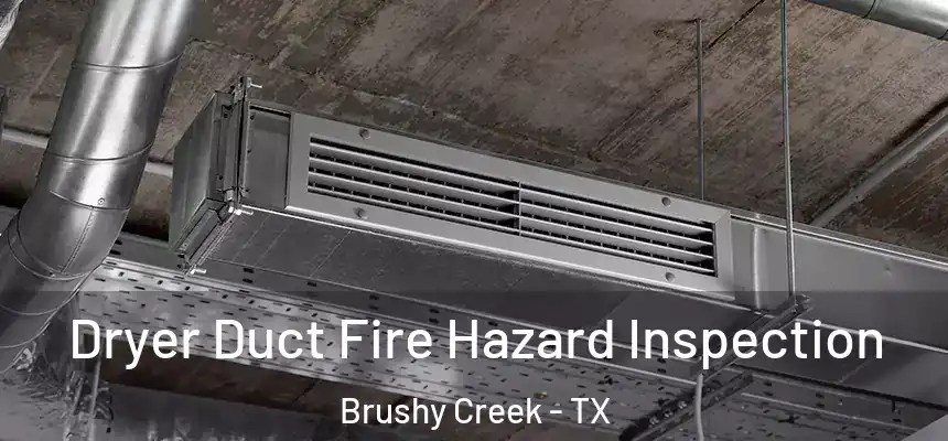  Dryer Duct Fire Hazard Inspection Brushy Creek - TX
