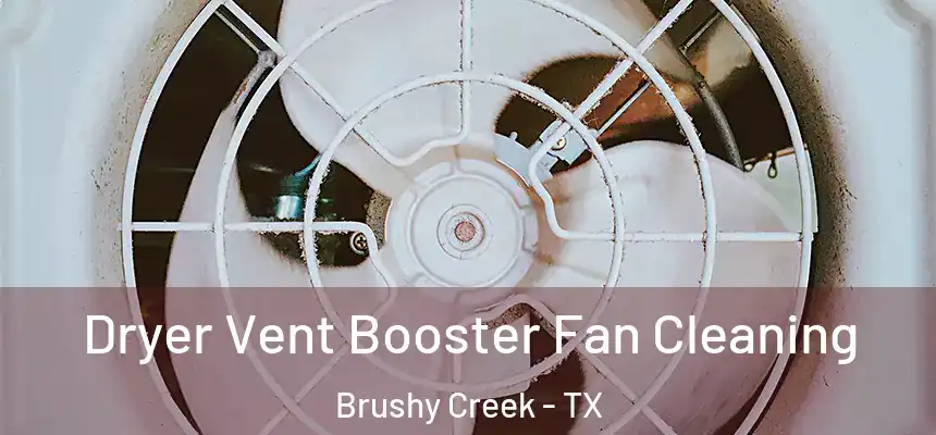 Dryer Vent Booster Fan Cleaning Brushy Creek - TX