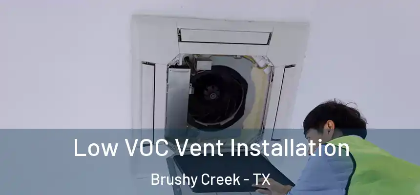  Low VOC Vent Installation Brushy Creek - TX
