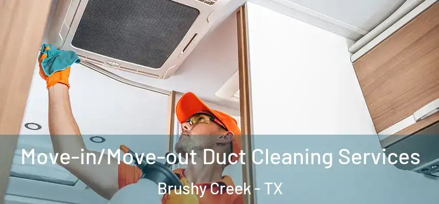 Move-in/Move-out Duct Cleaning Services Brushy Creek - TX