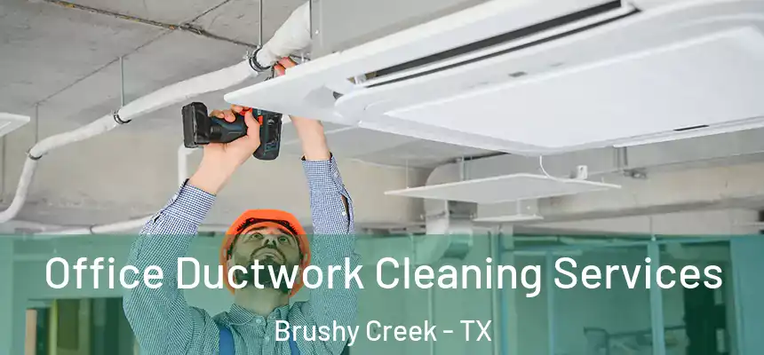  Office Ductwork Cleaning Services Brushy Creek - TX