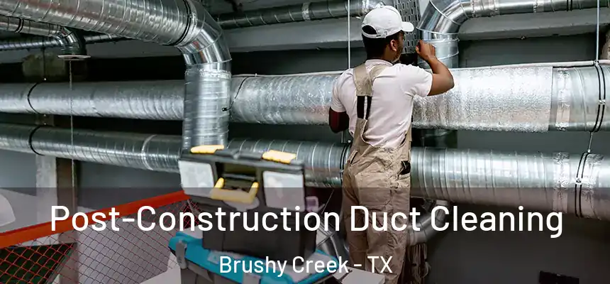  Post-Construction Duct Cleaning Brushy Creek - TX