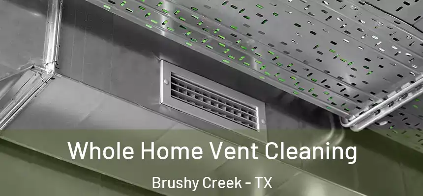  Whole Home Vent Cleaning Brushy Creek - TX